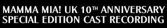 MAMMA MIA! UK 10TH ANNIVERSARY  SPECIAL EDITION CAST RECORDING